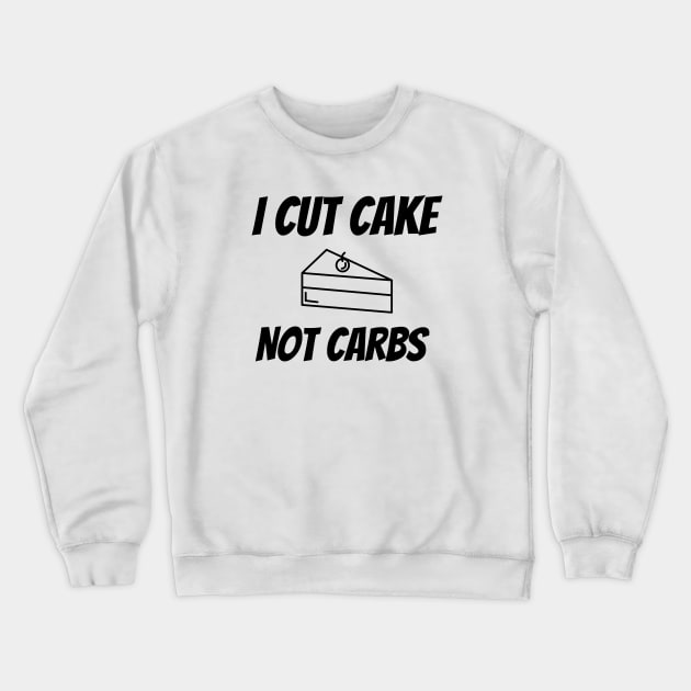 I cut cake not carbs Crewneck Sweatshirt by merysam